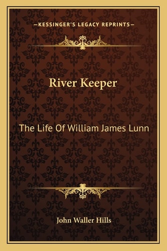 River Keeper: The Life Of William James Lunn