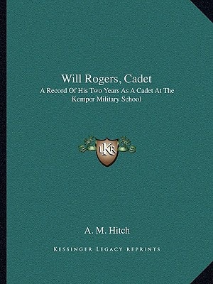 Will Rogers, Cadet: A Record Of His Two Years As A Cadet At The Kemper Military School