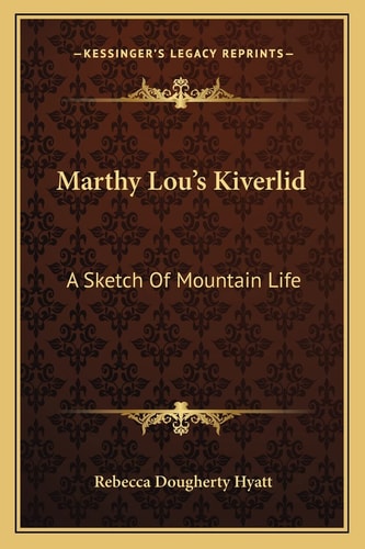 Marthy Lou's Kiverlid: A Sketch Of Mountain Life