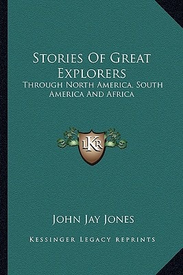 Stories Of Great Explorers: Through North America, South America And Africa