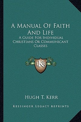 A Manual Of Faith And Life: A Guide For Individual Christians Or Communicant Classes
