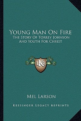Young Man On Fire: The Story Of Torrey Johnson And Youth For Christ