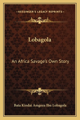 Lobagola: An Africa Savage's Own Story