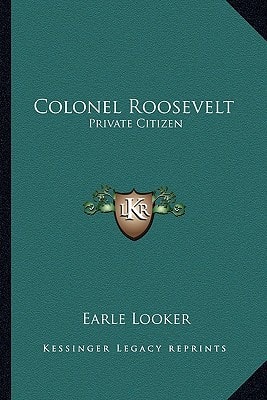 Colonel Roosevelt: Private Citizen