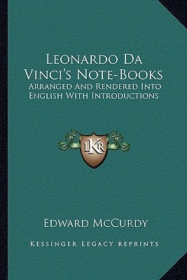 Leonardo Da Vinci's Note-Books: Arranged And Rendered Into English With Introductions