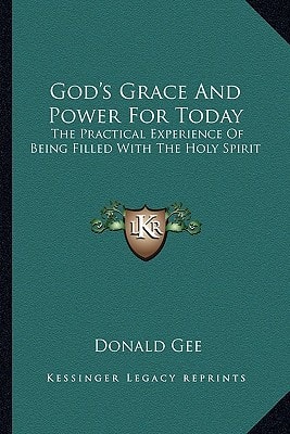 God's Grace And Power For Today: The Practical Experience Of Being Filled With The Holy Spirit