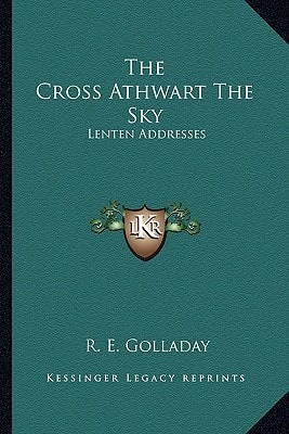 The Cross Athwart The Sky: Lenten Addresses