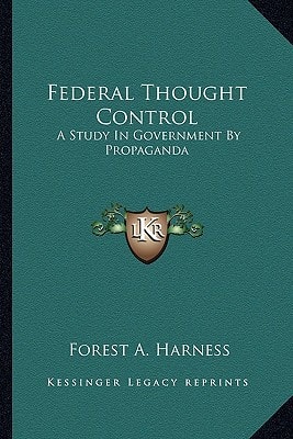 Federal Thought Control: A Study In Government By Propaganda