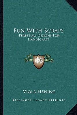 Fun With Scraps: Perpetual Designs For Handicraft