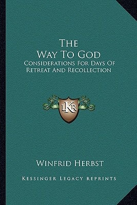The Way To God: Considerations For Days Of Retreat And Recollection