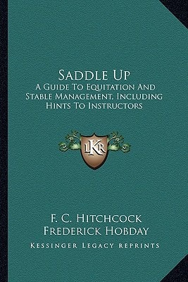 Saddle Up: A Guide To Equitation And Stable Management, Including Hints To Instructors
