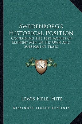Swedenborg's Historical Position: Containing The Testimonies Of Eminent Men Of His Own And Subsequent Times