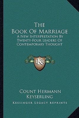 The Book Of Marriage: A New Interpretation By Twenty-Four Leaders Of Contemporary Thought