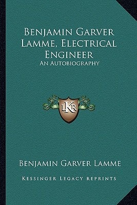 Benjamin Garver Lamme, Electrical Engineer: An Autobiography
