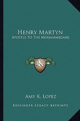 Henry Martyn: Apostle To The Mohammedans