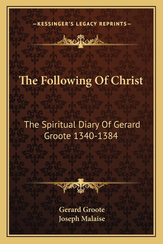The Following Of Christ: The Spiritual Diary Of Gerard Groote 1340-1384