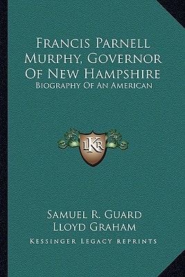 Francis Parnell Murphy, Governor Of New Hampshire: Biography Of An American