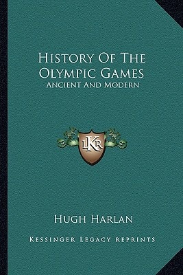 History Of The Olympic Games: Ancient And Modern