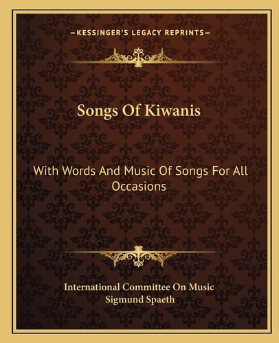 Songs Of Kiwanis: With Words And Music Of Songs For All Occasions