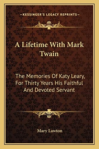 A Lifetime With Mark Twain: The Memories Of Katy Leary, For Thirty Years His Faithful And Devoted Servant