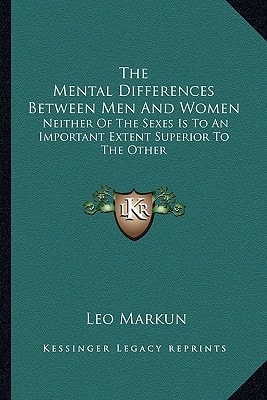 The Mental Differences Between Men And Women: Neither Of The Sexes Is To An Important Extent Superior To The Other