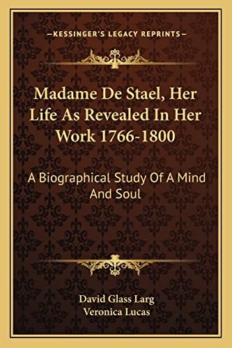 Madame De Stael, Her Life As Revealed In Her Work 1766-1800: A Biographical Study Of A Mind And Soul