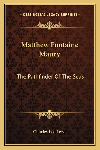 Matthew Fontaine Maury: The Pathfinder Of The Seas