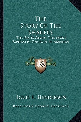 The Story Of The Shakers: The Facts About The Most Fantastic Church In America
