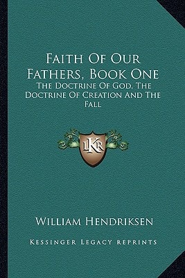 Faith Of Our Fathers, Book One: The Doctrine Of God, The Doctrine Of Creation And The Fall