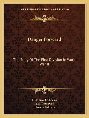 Danger Forward: The Story Of The First Division In World War II