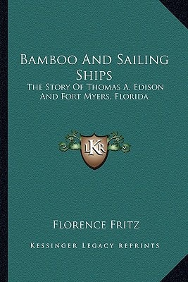 Bamboo And Sailing Ships: The Story Of Thomas A. Edison And Fort Myers, Florida