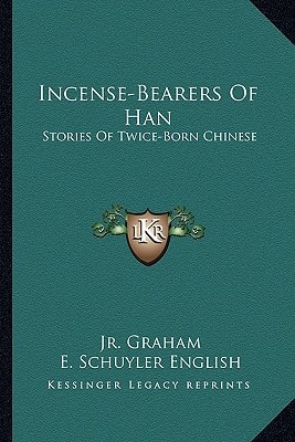 Incense-Bearers Of Han: Stories Of Twice-Born Chinese