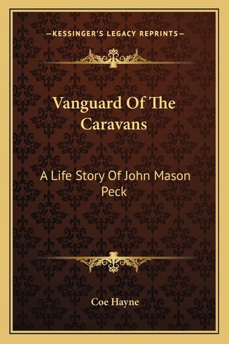 Vanguard Of The Caravans: A Life Story Of John Mason Peck