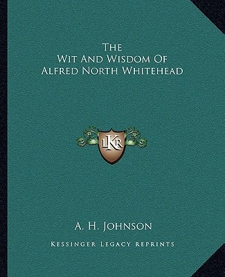 The Wit And Wisdom Of Alfred North Whitehead
