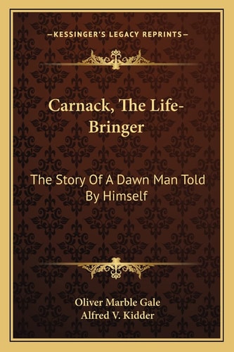 Carnack, The Life-Bringer: The Story Of A Dawn Man Told By Himself