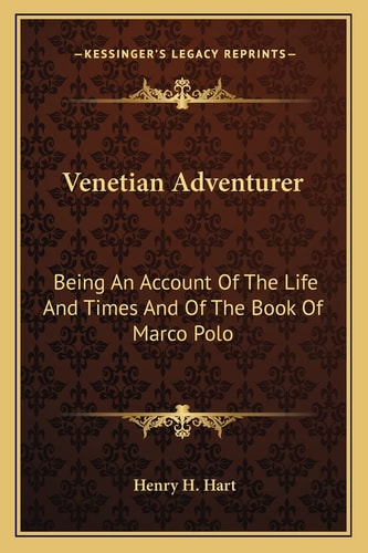 Venetian Adventurer: Being An Account Of The Life And Times And Of The Book Of Marco Polo
