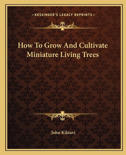 How To Grow And Cultivate Miniature Living Trees