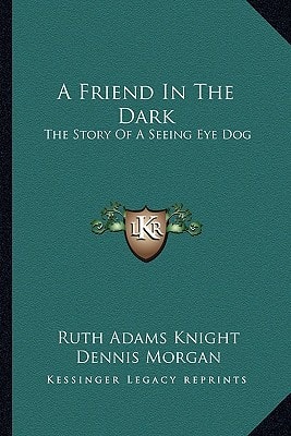 A Friend In The Dark: The Story Of A Seeing Eye Dog