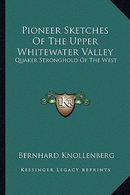 Pioneer Sketches Of The Upper Whitewater Valley: Quaker Stronghold Of The West