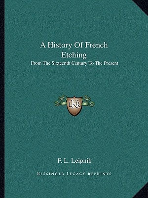 A History Of French Etching: From The Sixteenth Century To The Present