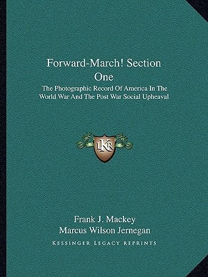 Forward-March! Section One: The Photographic Record Of America In The World War And The Post War Social Upheaval