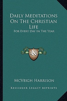 Daily Meditations On The Christian Life: For Every Day In The Year