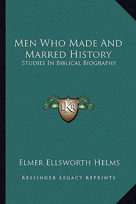Men Who Made And Marred History: Studies In Biblical Biography