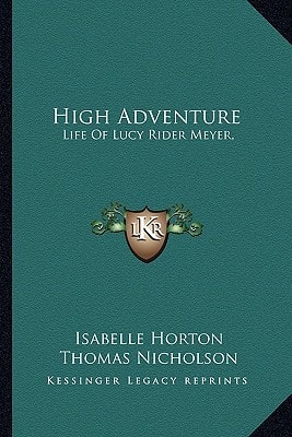 High Adventure: Life Of Lucy Rider Meyer,