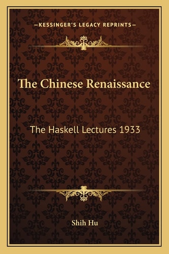 The Chinese Renaissance: The Haskell Lectures 1933