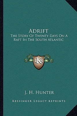 Adrift: The Story Of Twenty Days On A Raft In The South Atlantic