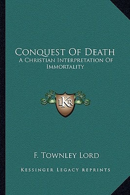 Conquest Of Death: A Christian Interpretation Of Immortality
