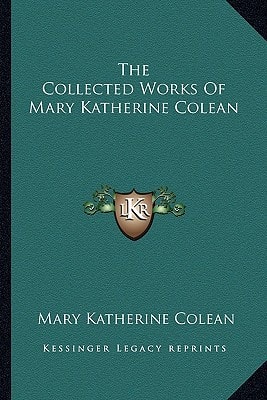 The Collected Works Of Mary Katherine Colean