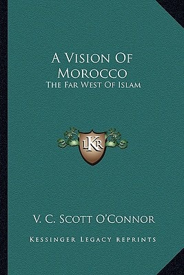 A Vision Of Morocco: The Far West Of Islam
