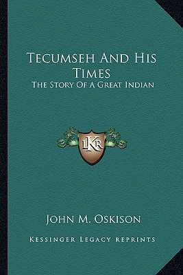 Tecumseh And His Times: The Story Of A Great Indian